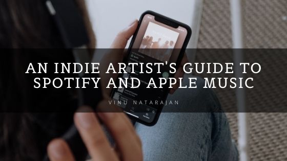 An Indie Artist’s Guide to Spotify and Apple Music
