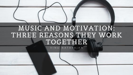 Music and Motivation: Three Reasons They Work Together