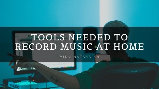 Tools Needed to Record Music At Home